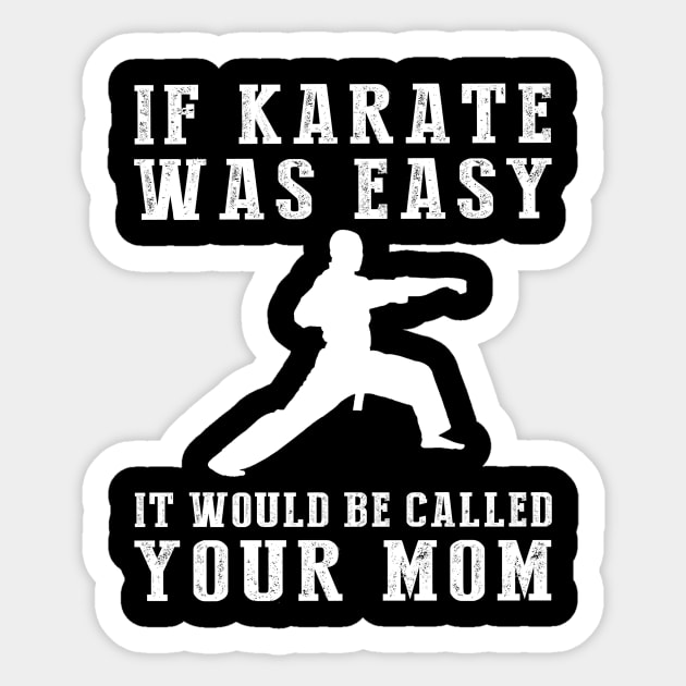 Kickin' Chuckles: If Karate Was Easy, It'd Be Called Your Mom! Sticker by MKGift